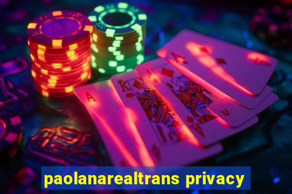 paolanarealtrans privacy