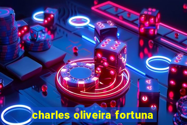 charles oliveira fortuna