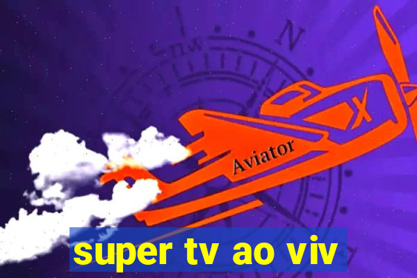 super tv ao viv