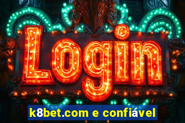 k8bet.com e confiável