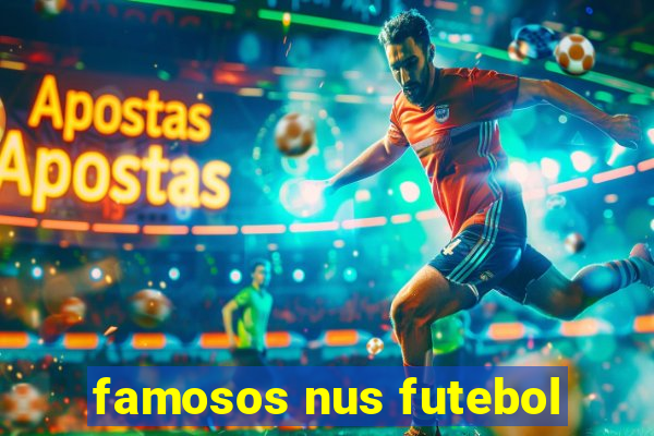 famosos nus futebol