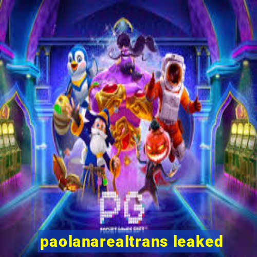 paolanarealtrans leaked