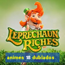 animes 18 dublados