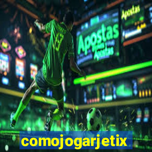 comojogarjetix