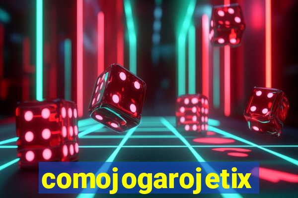 comojogarojetix