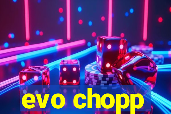 evo chopp