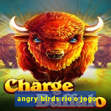 angry birds rio o jogo