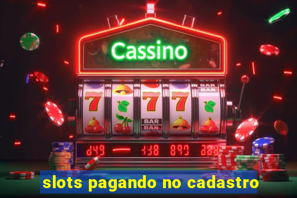 slots pagando no cadastro