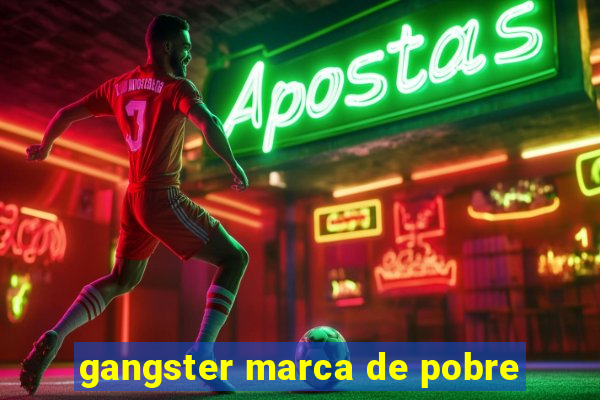 gangster marca de pobre