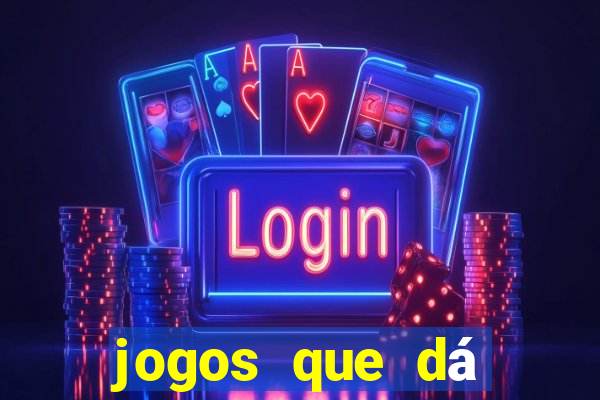 jogos que dá dinheiro grátis