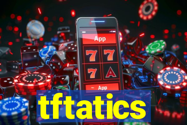 tftatics