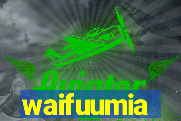 waifuumia